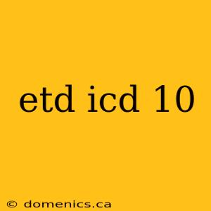 etd icd 10