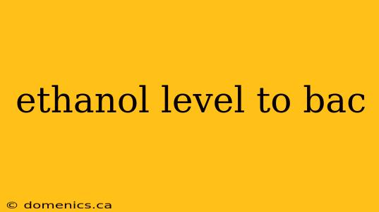 ethanol level to bac