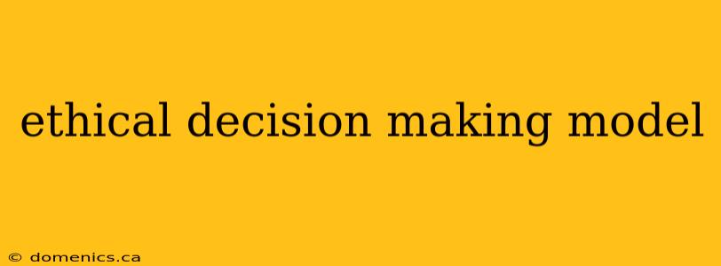 ethical decision making model