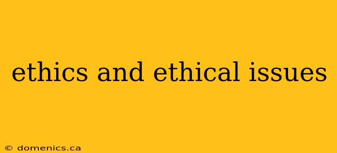 ethics and ethical issues