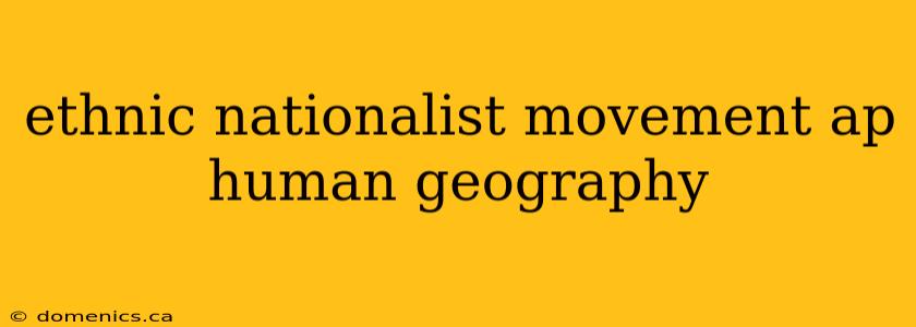 ethnic nationalist movement ap human geography