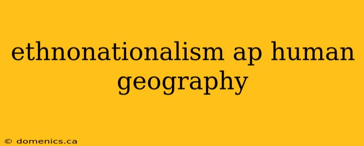 ethnonationalism ap human geography