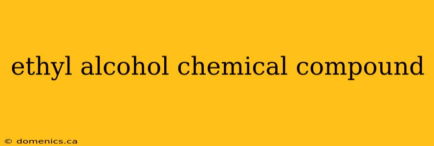 ethyl alcohol chemical compound