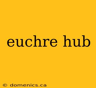 euchre hub