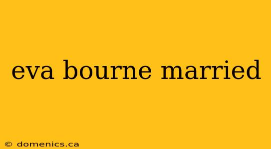eva bourne married