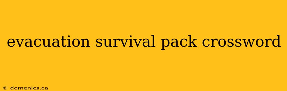 evacuation survival pack crossword