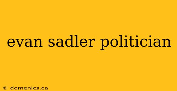 evan sadler politician