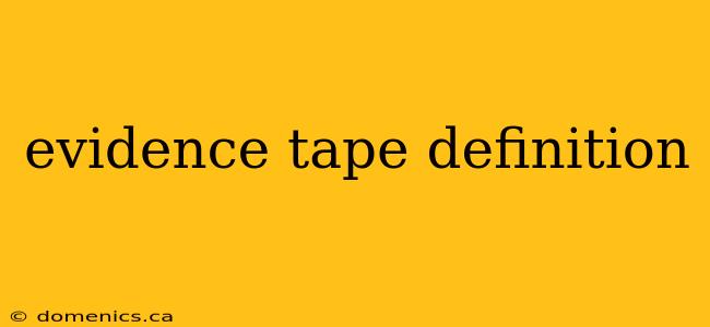 evidence tape definition