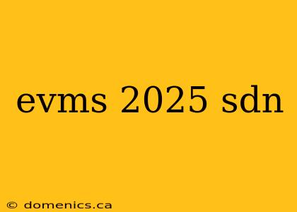 evms 2025 sdn