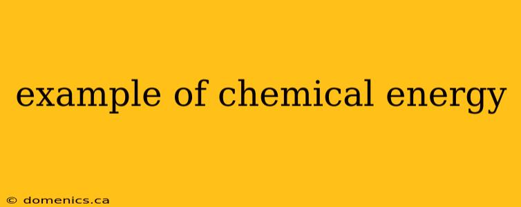 example of chemical energy