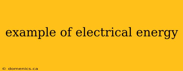 example of electrical energy