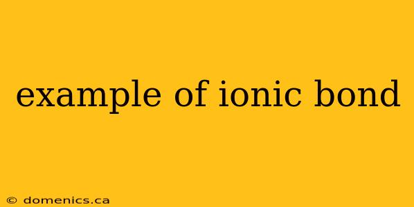 example of ionic bond