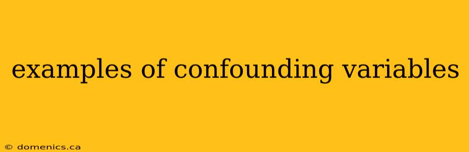 examples of confounding variables