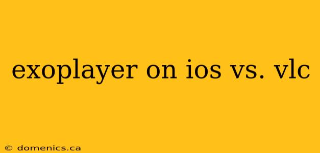 exoplayer on ios vs. vlc