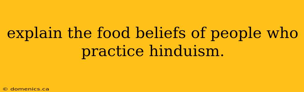 explain the food beliefs of people who practice hinduism.