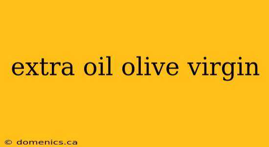 extra oil olive virgin