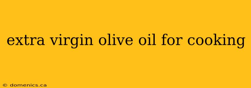 extra virgin olive oil for cooking