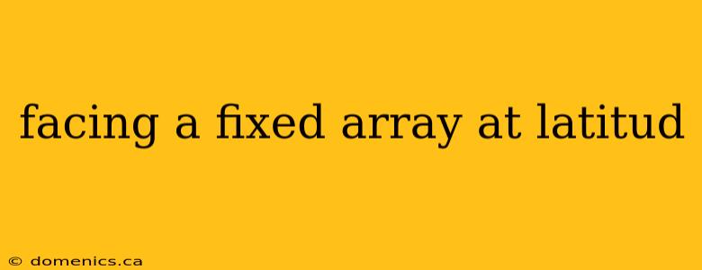 facing a fixed array at latitud