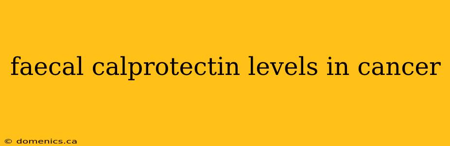 faecal calprotectin levels in cancer