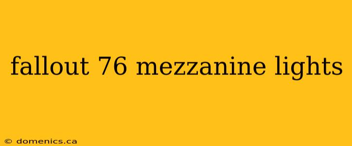 fallout 76 mezzanine lights