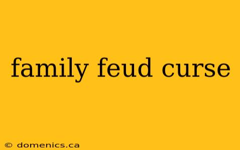 family feud curse