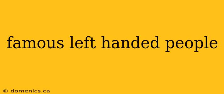 famous left handed people