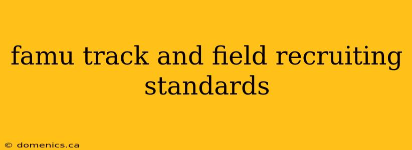 famu track and field recruiting standards