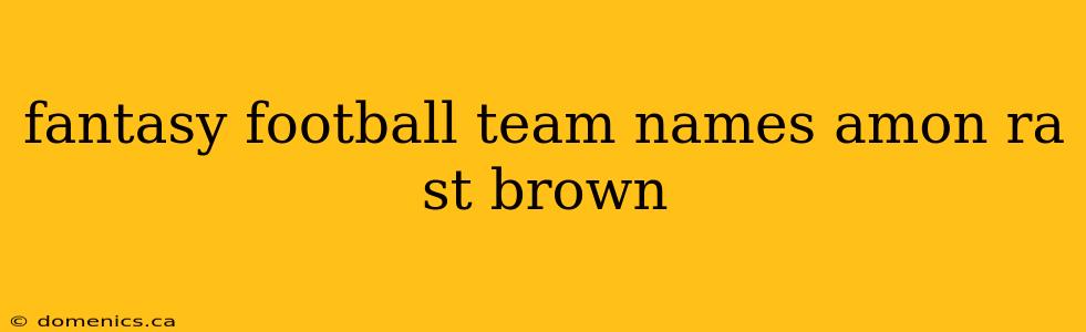 fantasy football team names amon ra st brown