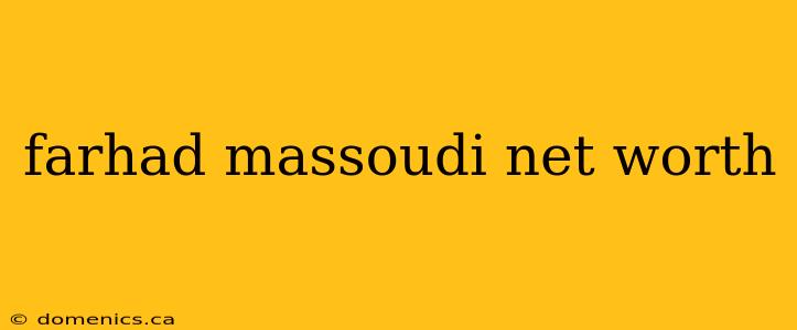 farhad massoudi net worth