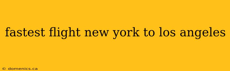 fastest flight new york to los angeles