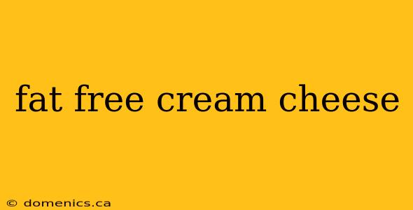 fat free cream cheese