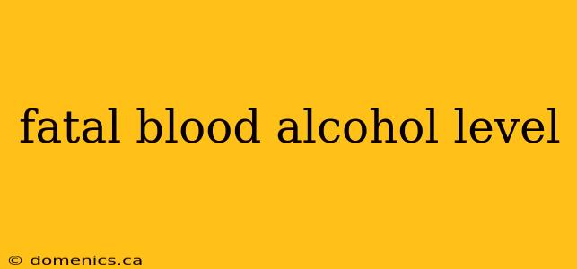 fatal blood alcohol level