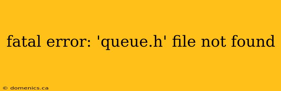 fatal error: 'queue.h' file not found