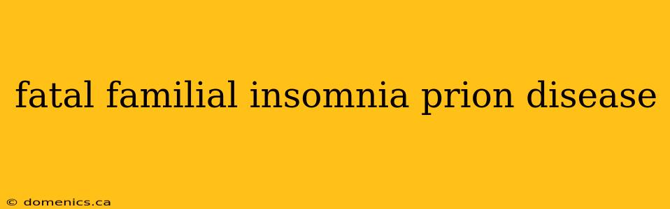 fatal familial insomnia prion disease