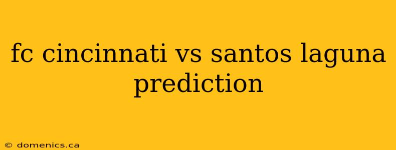 fc cincinnati vs santos laguna prediction