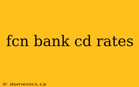 fcn bank cd rates