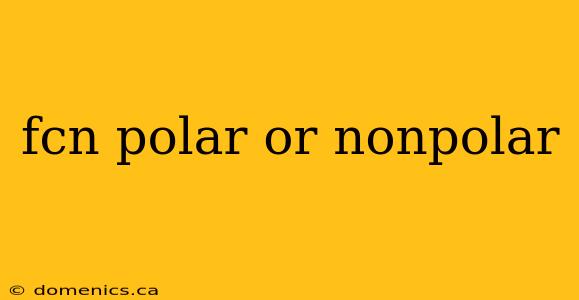 fcn polar or nonpolar