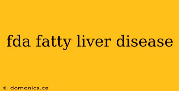 fda fatty liver disease