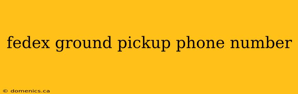 fedex ground pickup phone number