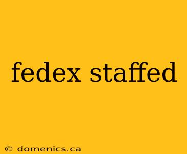 fedex staffed