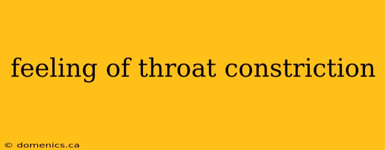 feeling of throat constriction