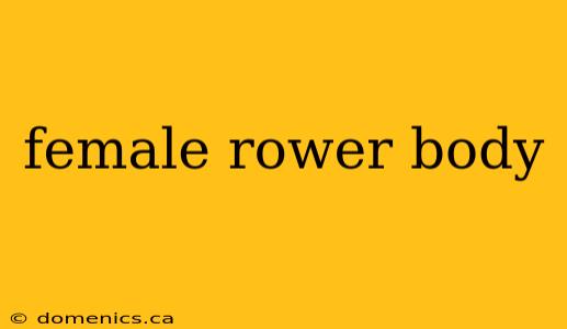 female rower body