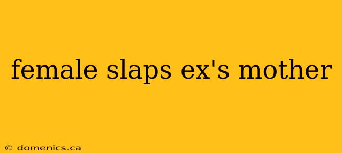 female slaps ex's mother