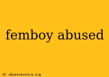 femboy abused