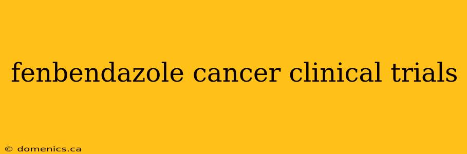 fenbendazole cancer clinical trials