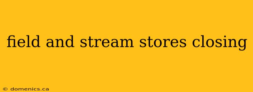 field and stream stores closing