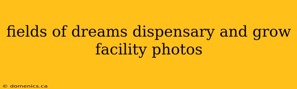 fields of dreams dispensary and grow facility photos