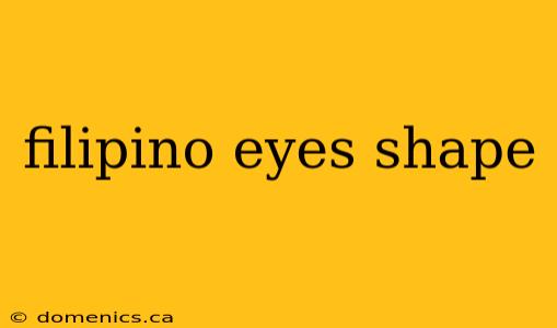 filipino eyes shape