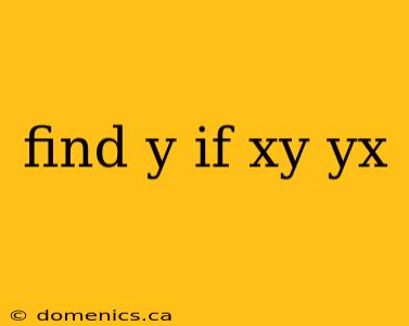 find y if xy yx