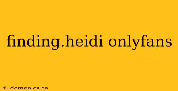 finding.heidi onlyfans